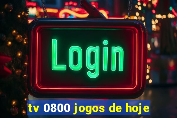 tv 0800 jogos de hoje